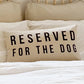 Cojin - Reserved For The Dog